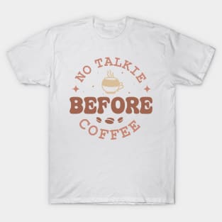 NO TALKIE BEFORE COFFEE Funny Coffee Quote Hilarious Sayings Humor Gift T-Shirt